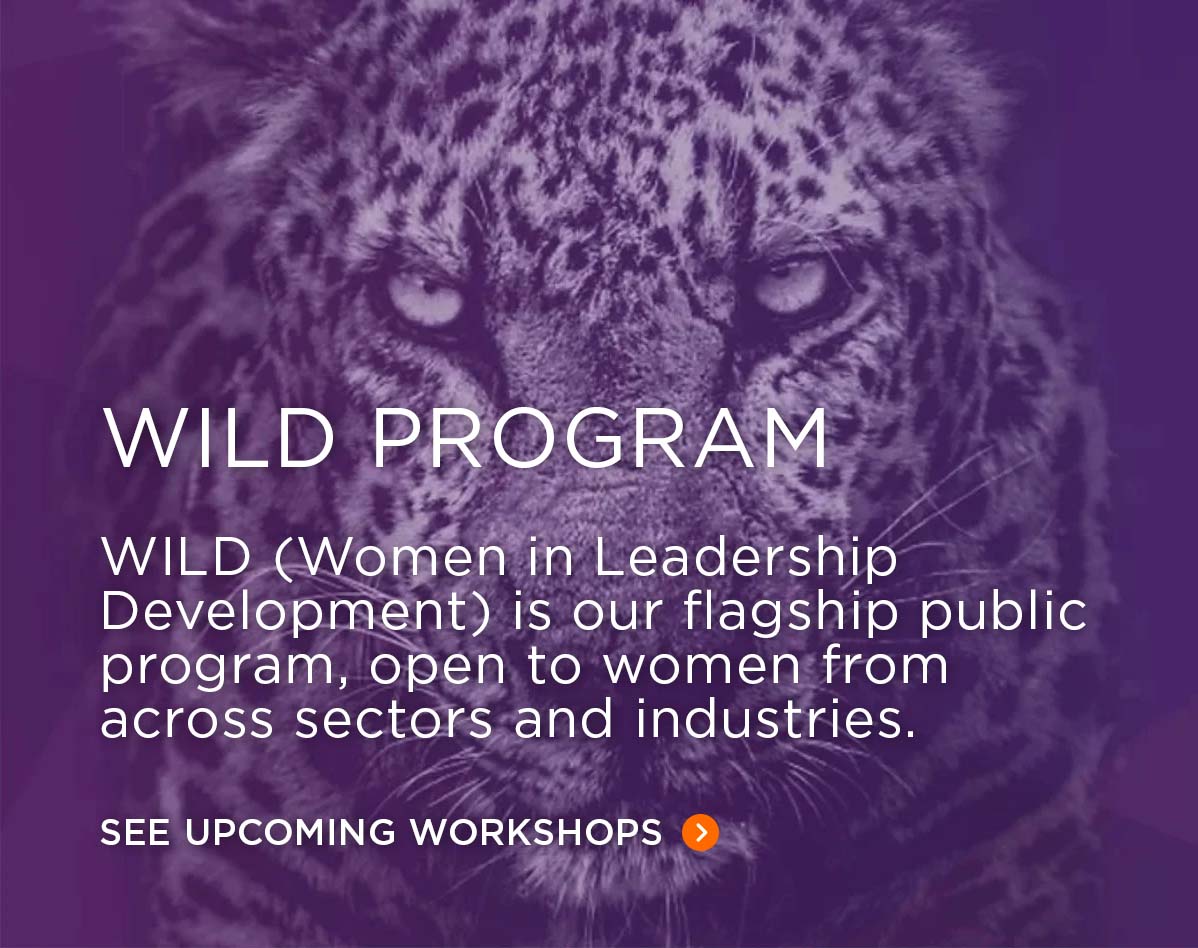 Women In Leadership Development is our flagship public program, open to women from across sectors and industries